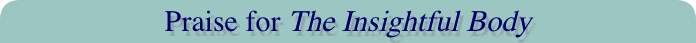 Praise for The Insightful Body